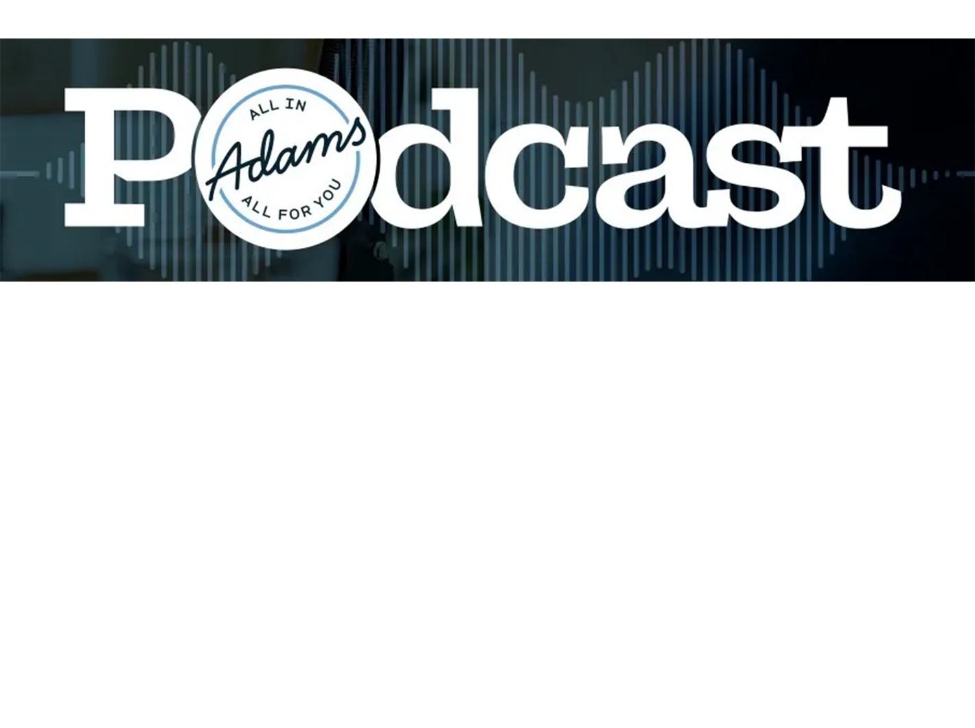 Podcast header with soundwave visual, text "All In Adams, All For You"